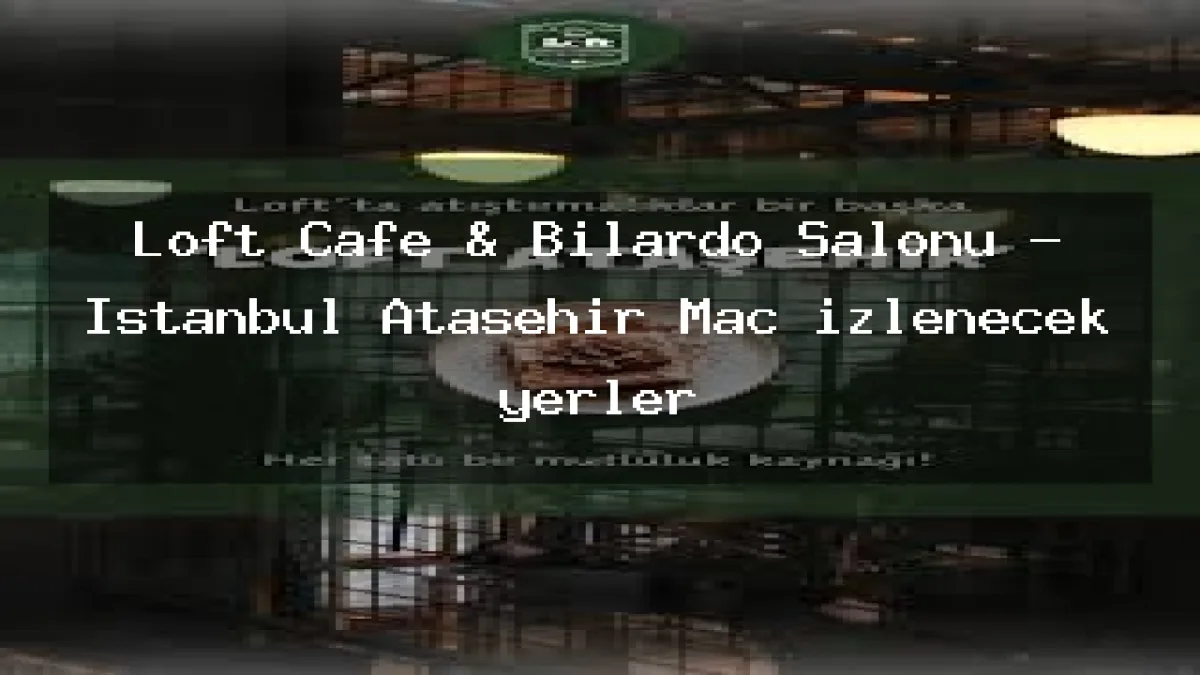 Loft Ataşehir Cafe & Bilardo, Ataşehir, İstanbul — Kafe ve Pastane